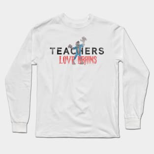 Teachers LOVE Brains! Long Sleeve T-Shirt